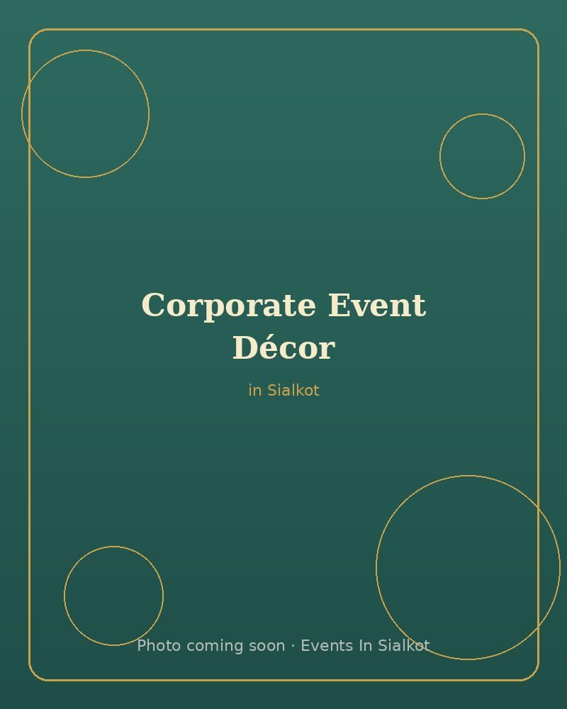 Corporate Event Decoration in Sialkot: A Complete Guide